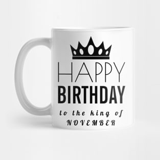 November Birthday Quotes- Happy Birthday To The King Of November Mug